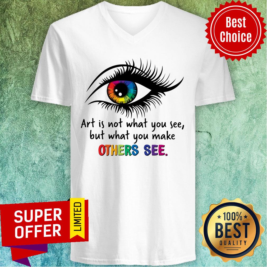 Is Not What You See But What You Make Other See Eye Shirt - Image 3
