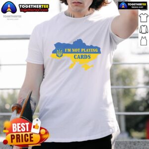 Hot I'm Not Playing Cards Ukraine Map T-Shirt