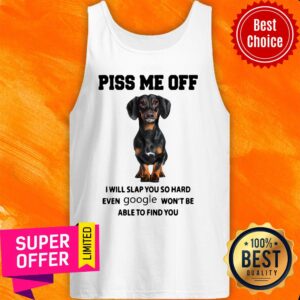 Alternative view of Dachshund Piss Me Off I Will Slap You So Hard Even Google Won’t Be Able To Find You Shirt