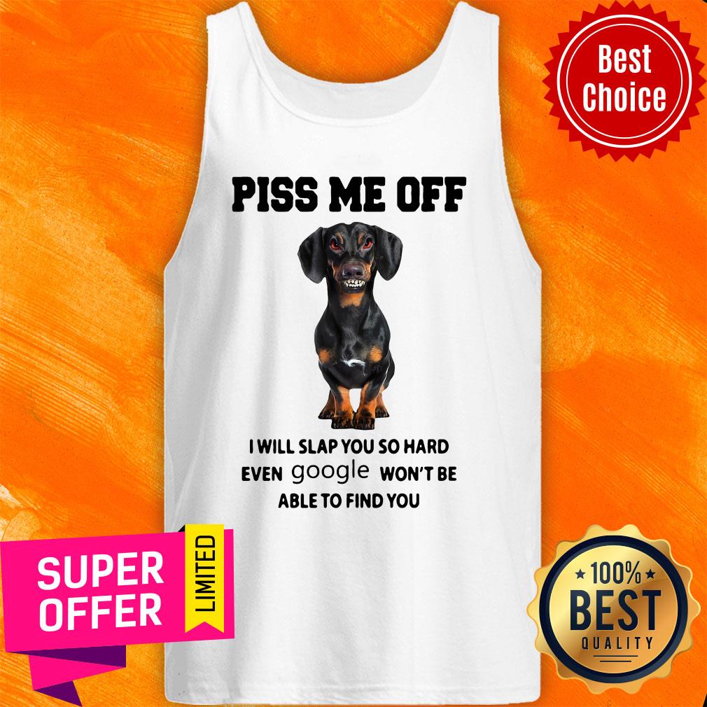 Dachshund Piss Me Off I Will Slap You So Hard Even Google Won’t Be Able To Find You Shirt - Image 2