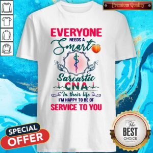 Everyone Needs A Smart Sarcastic CNA In Their Life Shirt