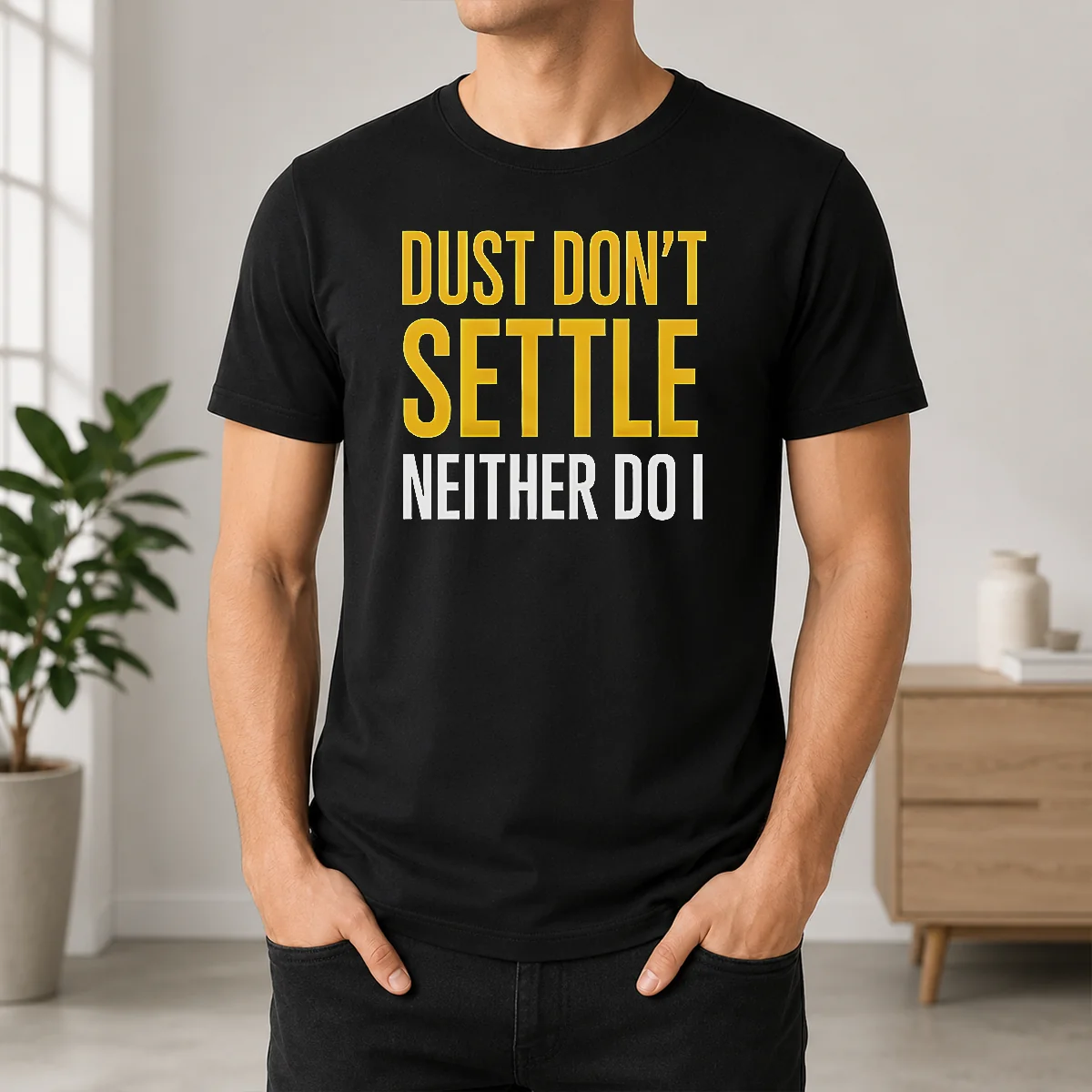 Pretty Dust Don’t Settle Neither Do I Shirt