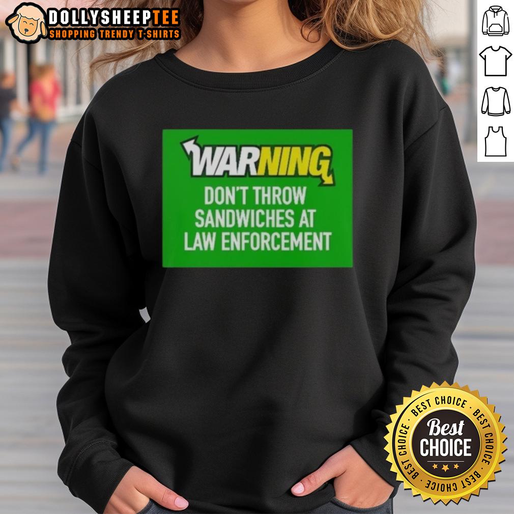 Top Warning Don't Throw Sandwiches At Law Enforcement T-Shirt - Image 3