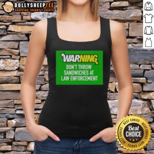 Alternative view of Top Warning Don't Throw Sandwiches At Law Enforcement T-Shirt