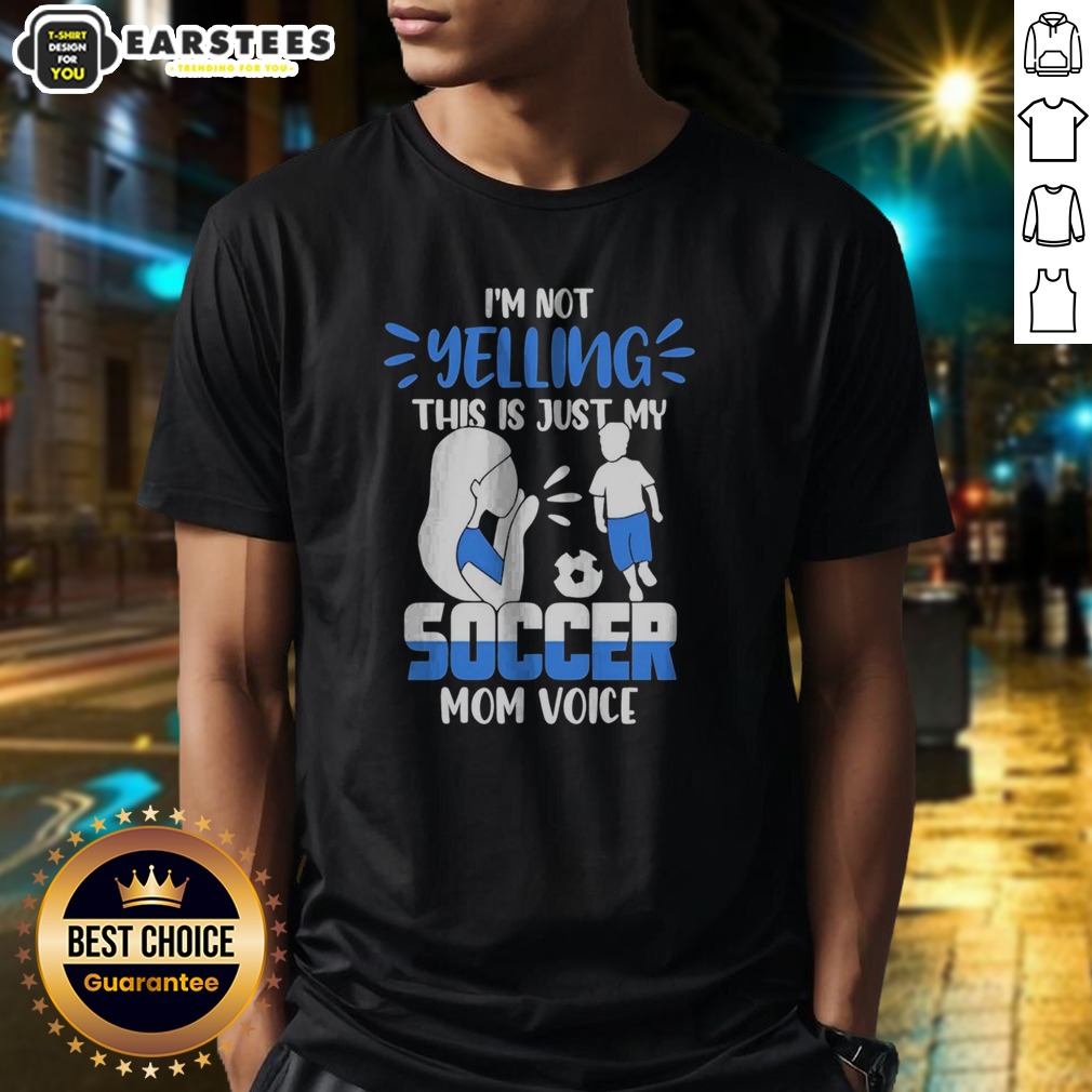 Official I'M Not Yelling This Is Just My Soccer Mom Voice Shirt