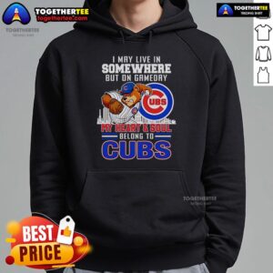 Alternative view of Premium I May Live In Somewhere But On Gameday My Heart And Soul Belong To Chicago Cubs T-Shirt