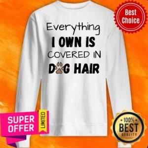 Alternative view of Official Everything I Own Is Covered In Dog Hair Shirt