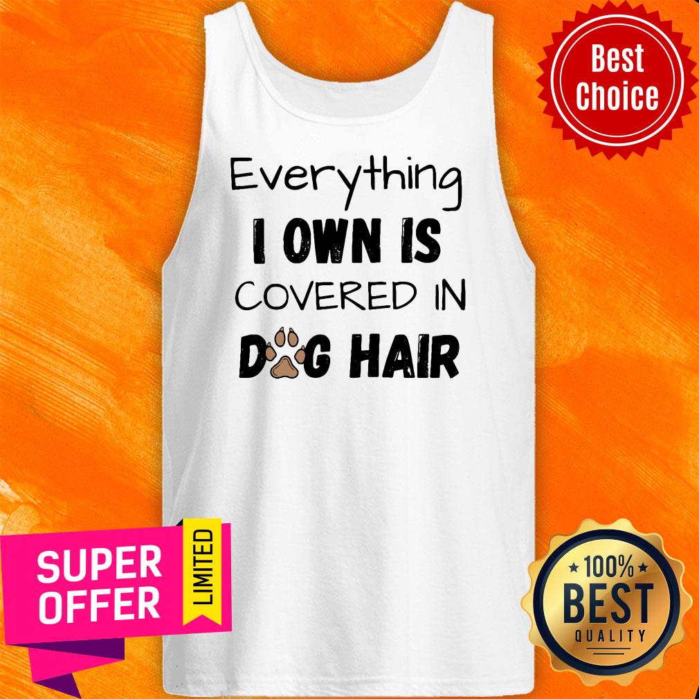 Official Everything I Own Is Covered In Dog Hair Shirt - Image 5