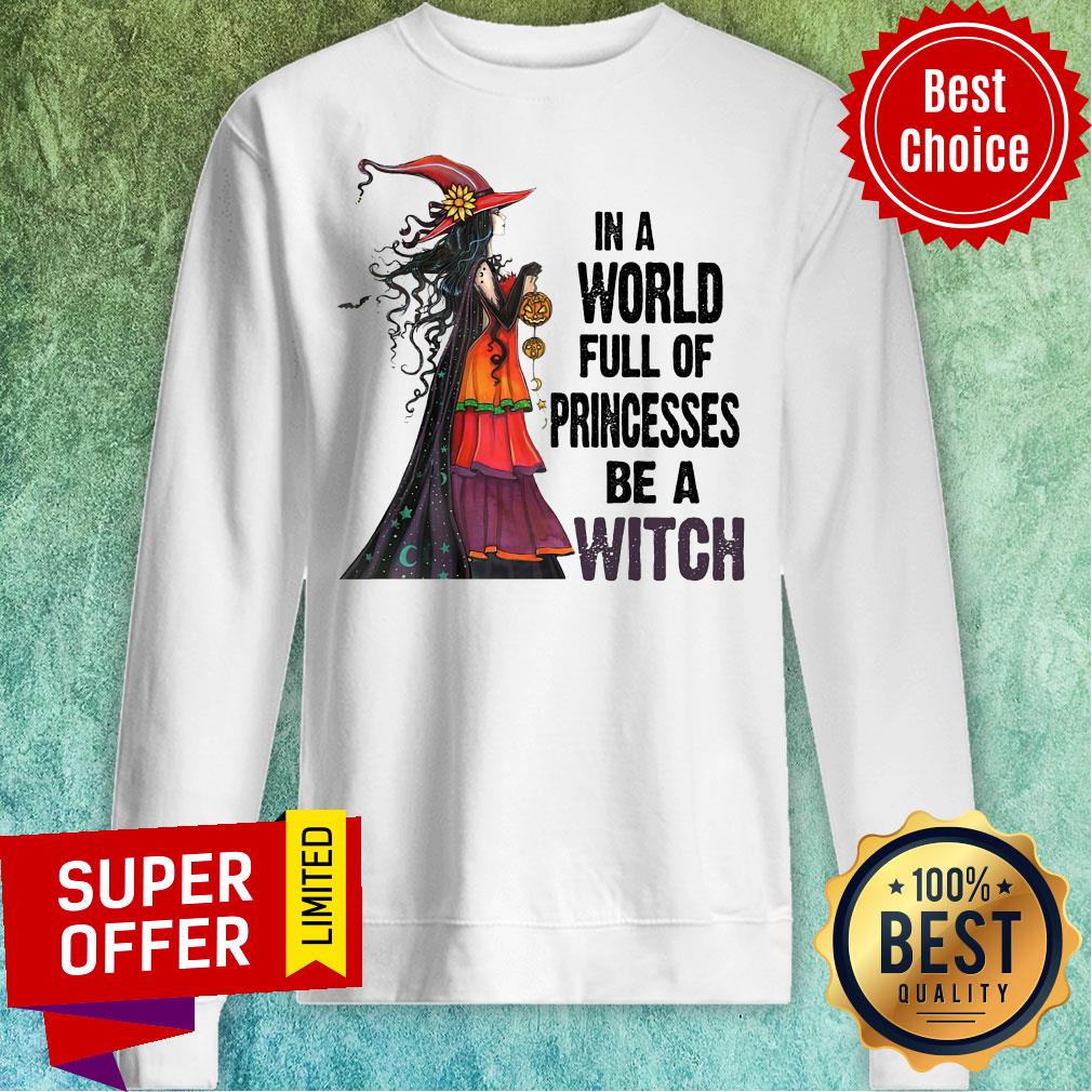 Funny In A World Full Of Princesses Be A Witch Shirt - Image 5
