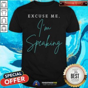 Official Excuse Me I’m Speaking Shirt
