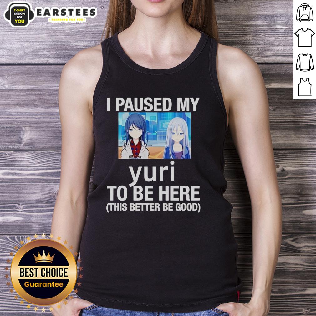Funny I Paused My Yuri To Be Here This Better Be Good Anime T-Shirt - Image 4