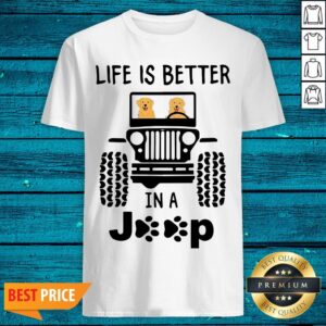 Top Life Is Better In A Jeep Shirt
