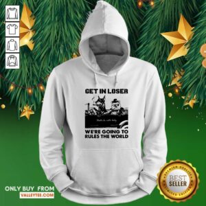 Alternative view of Bad Dog Get In Loser Were Going To Rules The World Shirt
