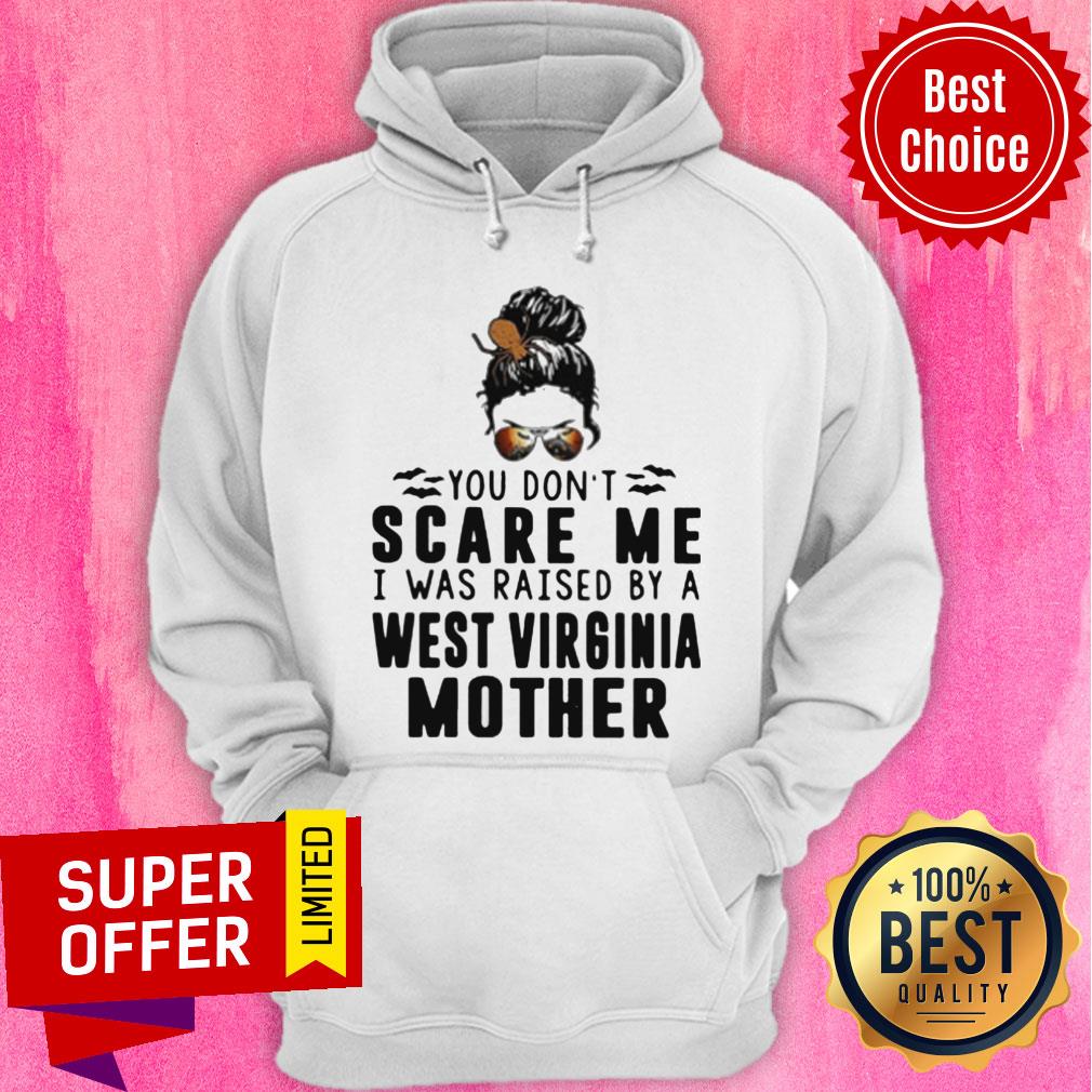 Nice You Don't Scare Me I Was Raised By A West Virginia Mother Shirt - Image 3