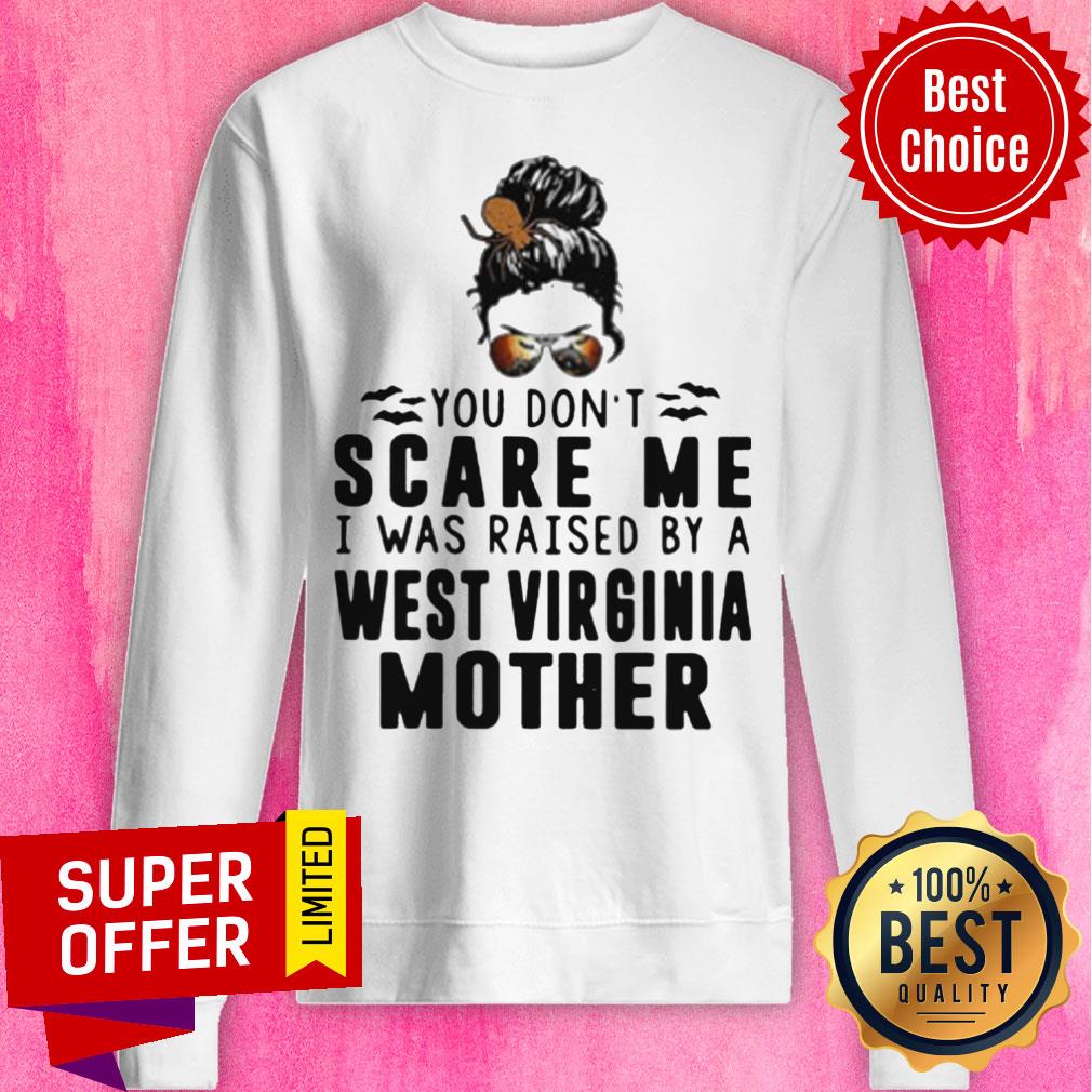 Nice You Don't Scare Me I Was Raised By A West Virginia Mother Shirt - Image 2