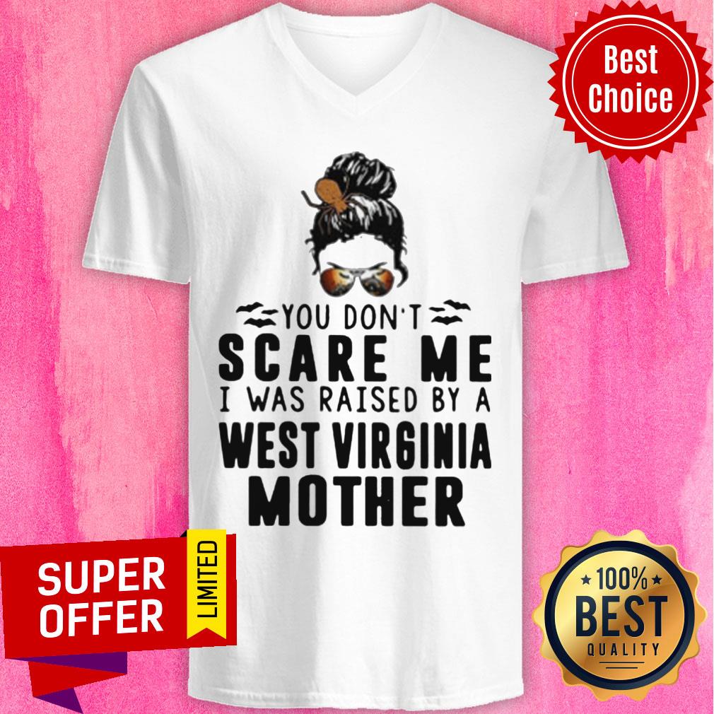 Nice You Don't Scare Me I Was Raised By A West Virginia Mother Shirt - Image 4