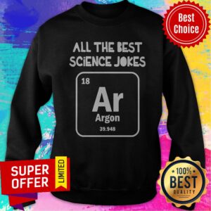 Alternative view of Nice All The Best Science Jokes Argon 39.948 Shirt