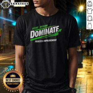 Nice Dominate Define Measure Process Improvement Shirt