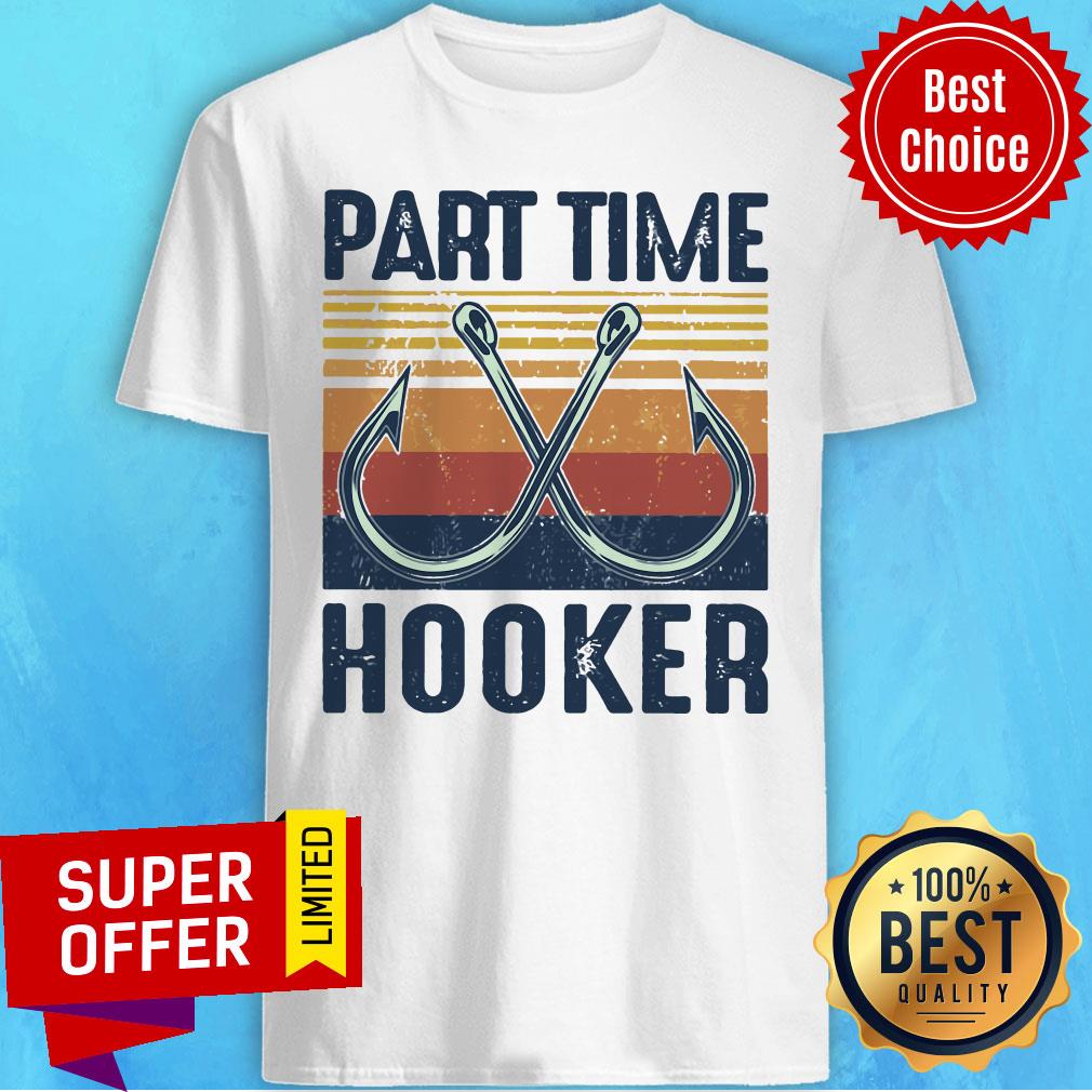 Nice Fishing Part Time Hooker Shirt