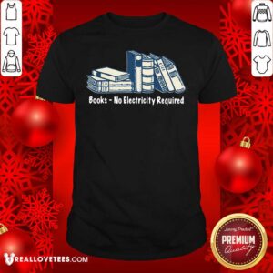Original Books No Electricity Required Shirt