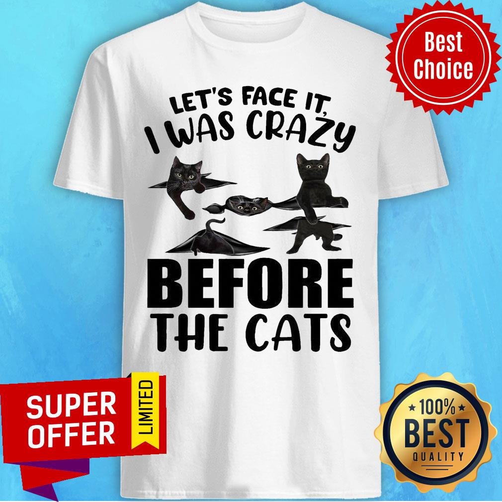 Premium Let’s Face It I Was Crazy Before The Cats Shirt