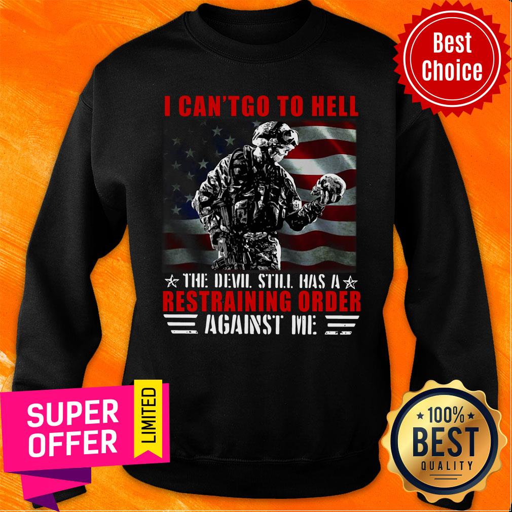 Veteran I Can't Go To Hell The Devil Still Has A Restraining Order Against Me Shirt - Image 4