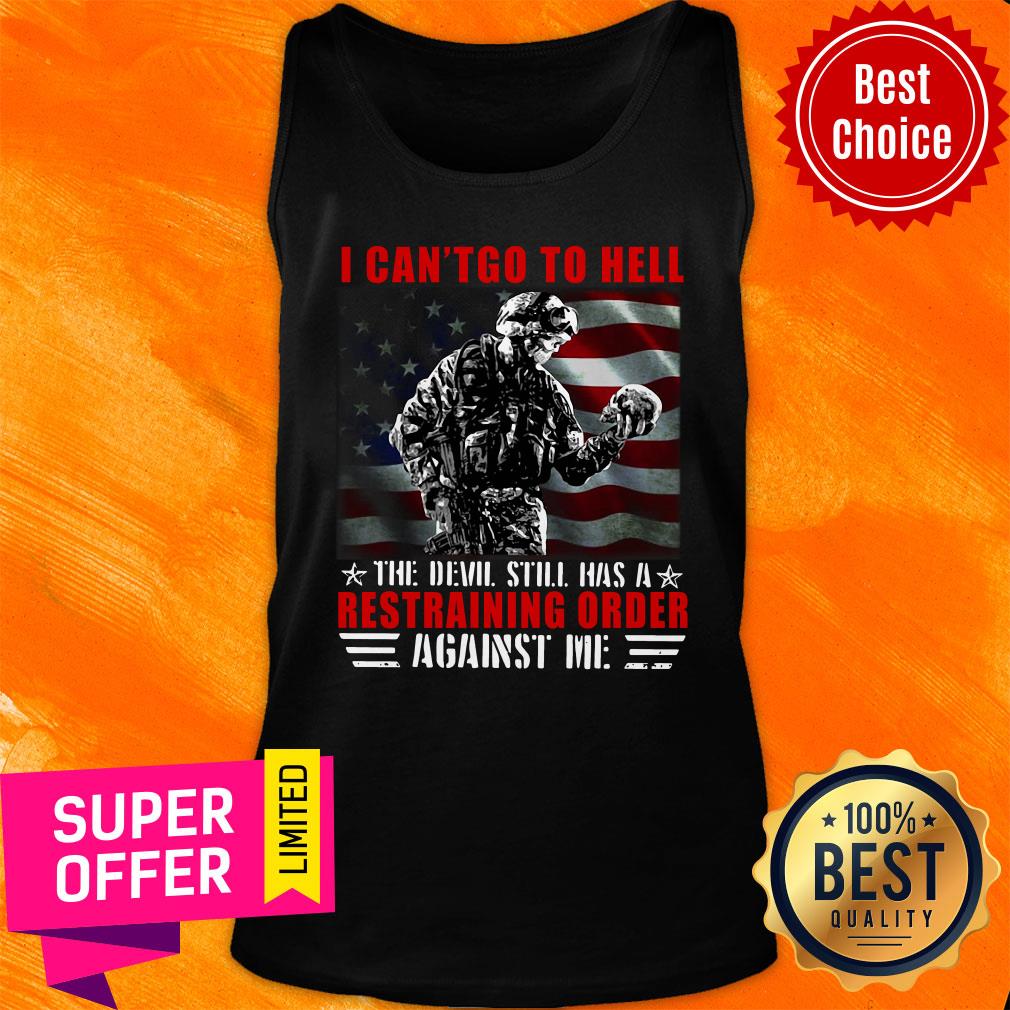 Veteran I Can't Go To Hell The Devil Still Has A Restraining Order Against Me Shirt - Image 3