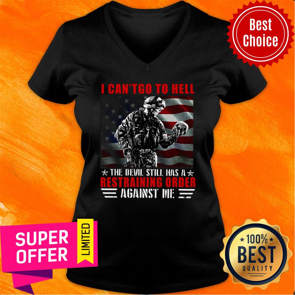 Veteran I Can't Go To Hell The Devil Still Has A Restraining Order Against Me Shirt - Image 2