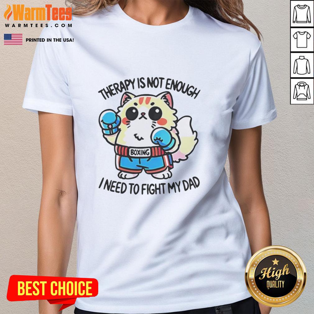 Original Boxing Cat Therapy Is Not Enough I Need To Fight My Dad T-Shirt - Image 3