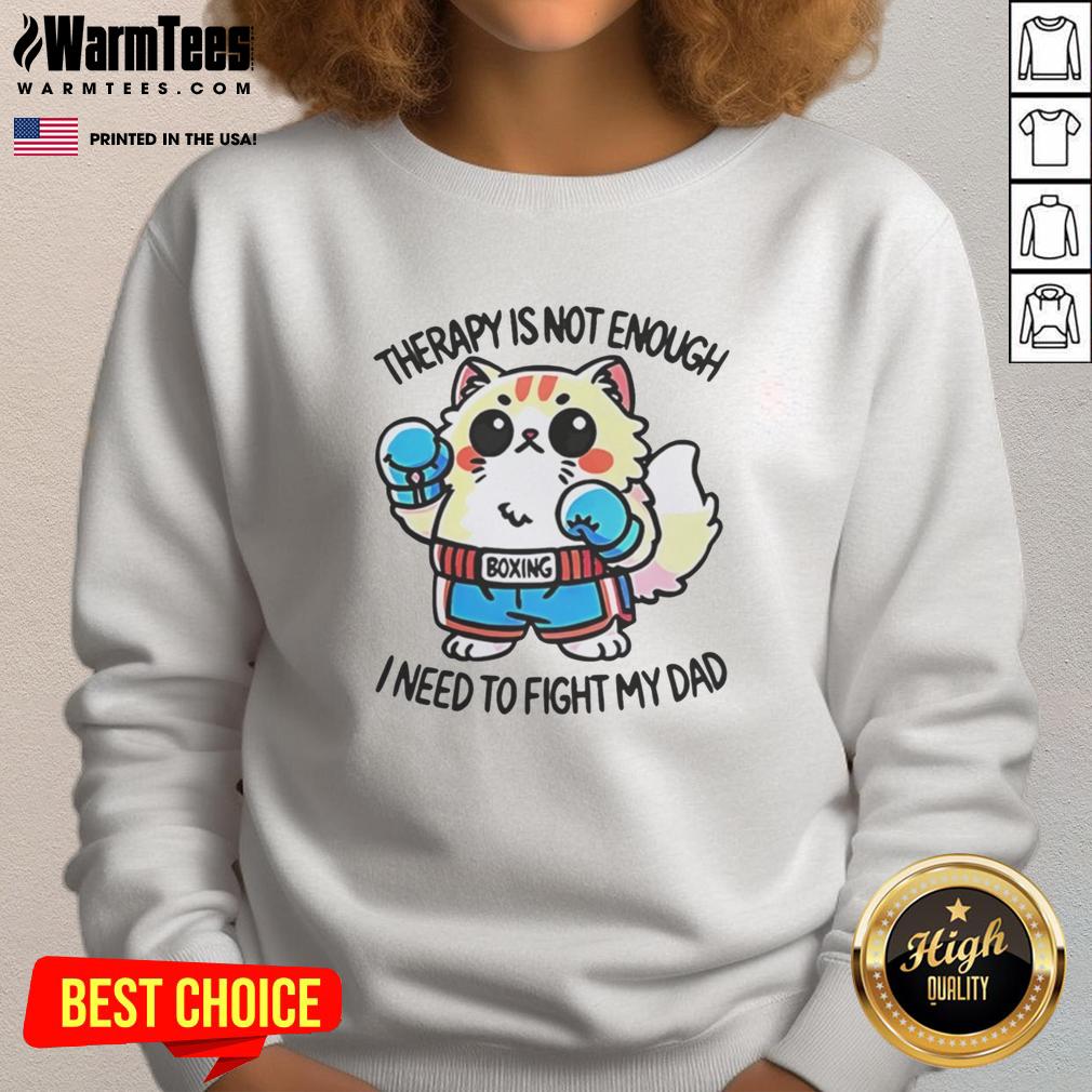 Original Boxing Cat Therapy Is Not Enough I Need To Fight My Dad T-Shirt - Image 5