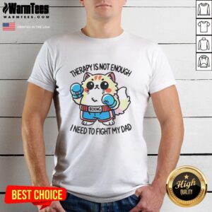 Original Boxing Cat Therapy Is Not Enough I Need To Fight My Dad T-Shirt