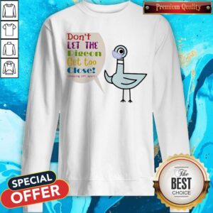 Alternative view of Don't Let The Pigeon Get Too Close Keeping 6ft Apart Shirt