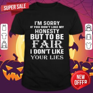 Im Sorry If You Dont Like My Honesty But To Be Fair I Dont Like Your Lies Halloween Shirt