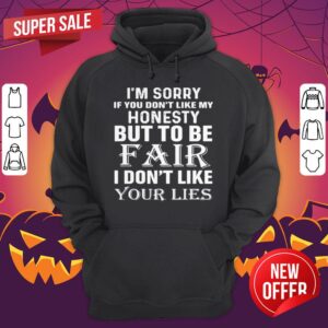 Alternative view of Im Sorry If You Dont Like My Honesty But To Be Fair I Dont Like Your Lies Halloween Shirt