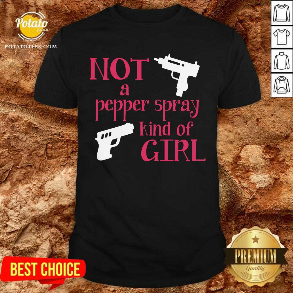 Hot Not A Pepper Spray Kind Of Girl Shirt