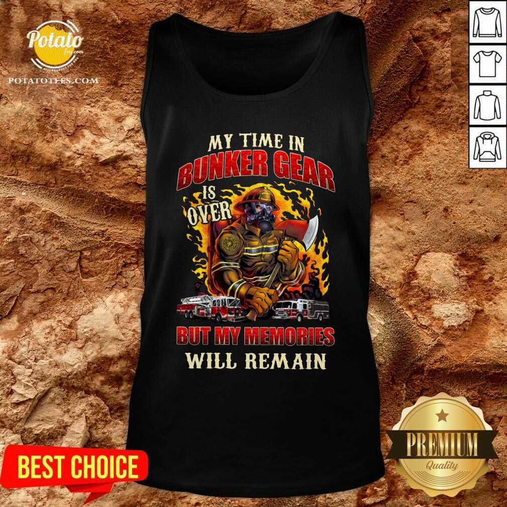 My Time In Bunker Gear Is Over But My Memories Will Remain Shirt - Image 3