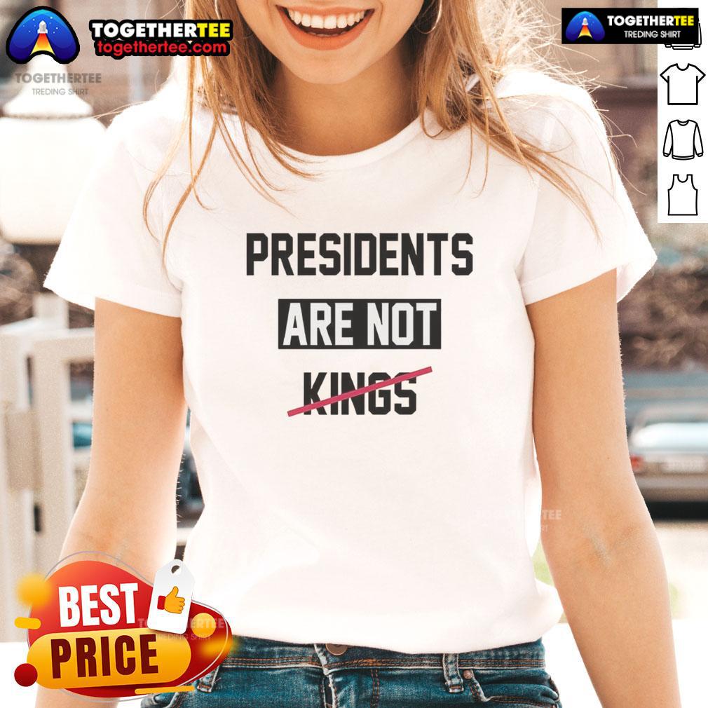 Top Presidents Are Not Kings Satirical T-Shirt - Image 3
