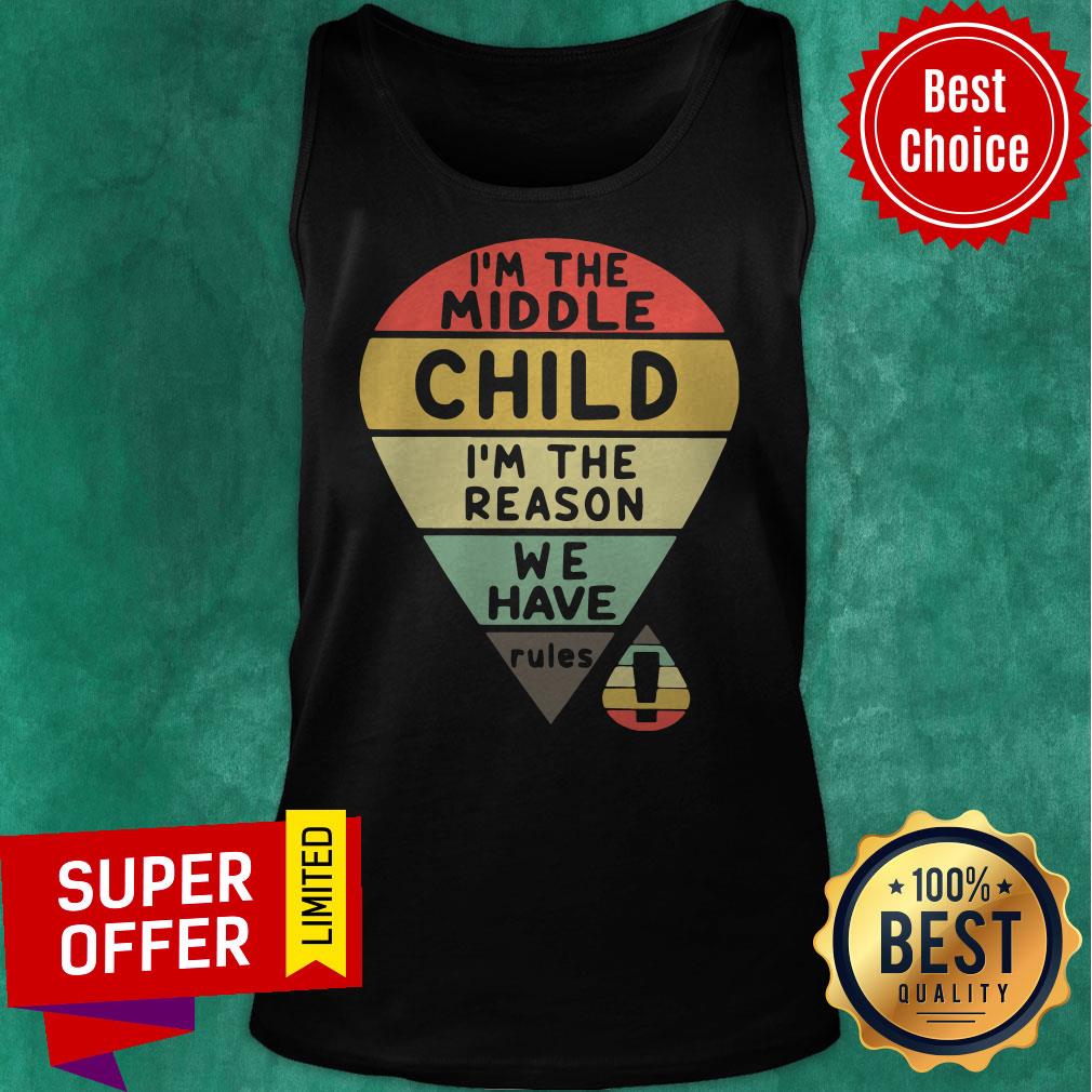 Top Vintage I’m The Middle Child I’m The Reason We Have Rules Shirt - Image 5