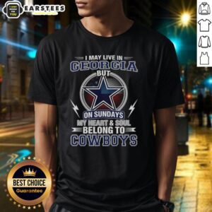 Good Dallas Cowboys NFL I May Live In Georgia On Sundays My Heart And Soul Belong To Cowboys T-Shirt