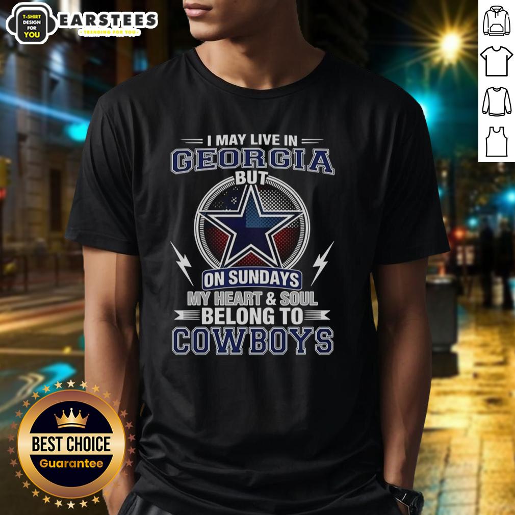 Good Dallas Cowboys NFL I May Live In Georgia On Sundays My Heart And Soul Belong To Cowboys T-Shirt
