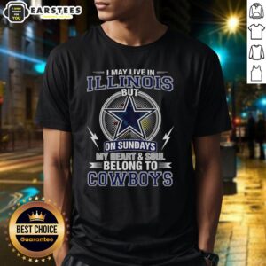 Good Dallas Cowboys NFL I May Live In Illinois On Sundays My Heart And Soul Belong To Cowboys T-Shirt