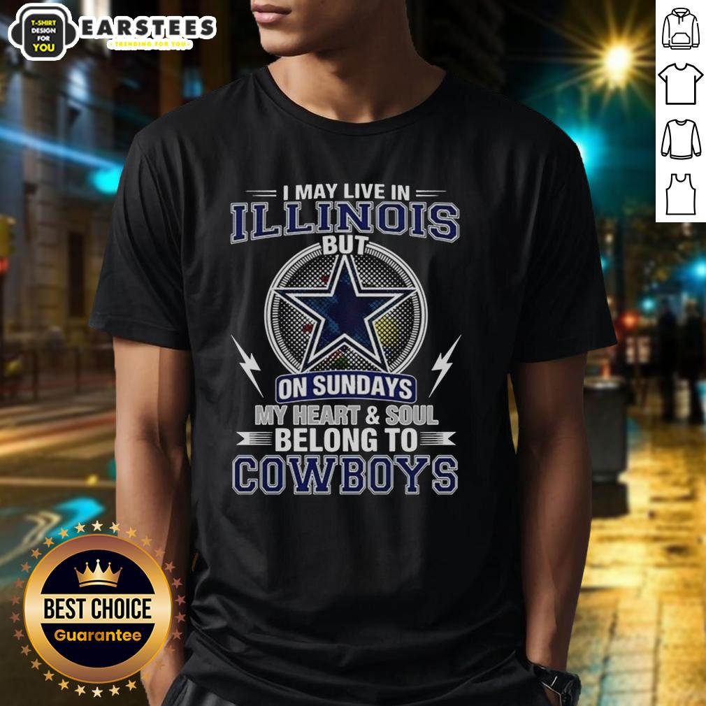 Good Dallas Cowboys NFL I May Live In Illinois On Sundays My Heart And Soul Belong To Cowboys T-Shirt