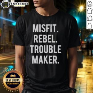 Nice Misfit Rebel Trouble Maker T-Shirt
