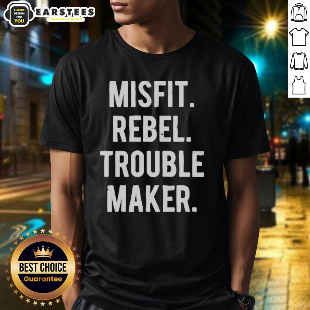 Nice Misfit Rebel Trouble Maker T-Shirt