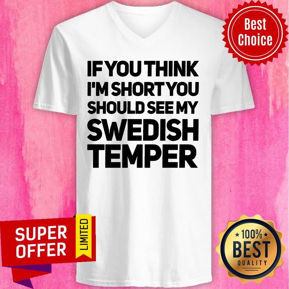 If You Think I'm Short You Should See My Swedish Temper Shirt - Image 3