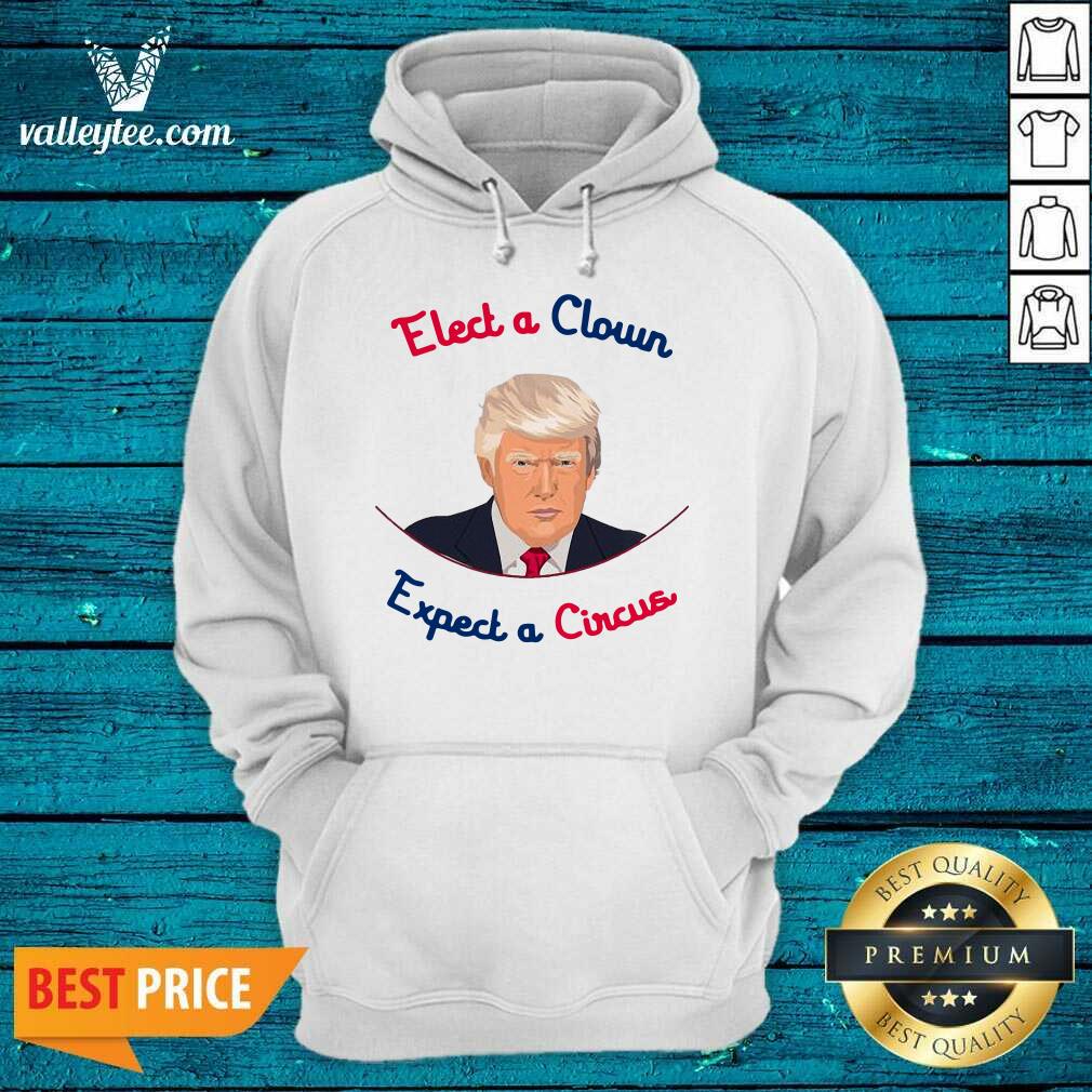 Pretty Elect A Clown Expect A Circus Donald Trump Shirt - Image 3