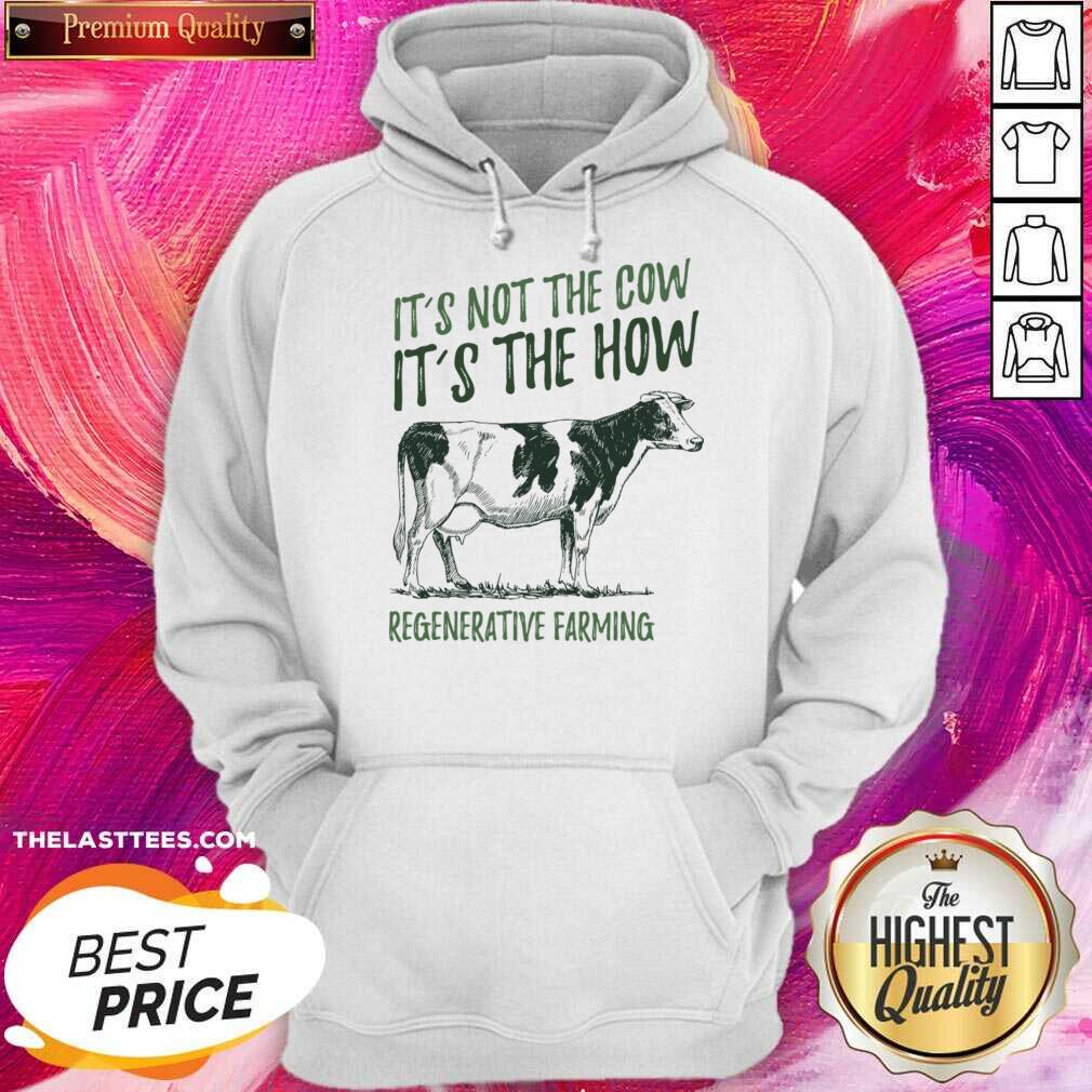 It'S Not The Cow It'S The How Regenerative Farming Shirt - Image 4