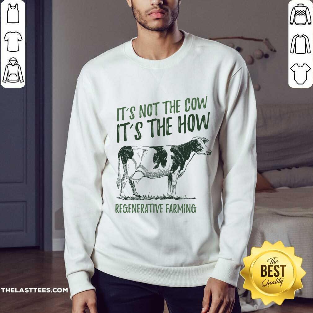 It'S Not The Cow It'S The How Regenerative Farming Shirt - Image 3
