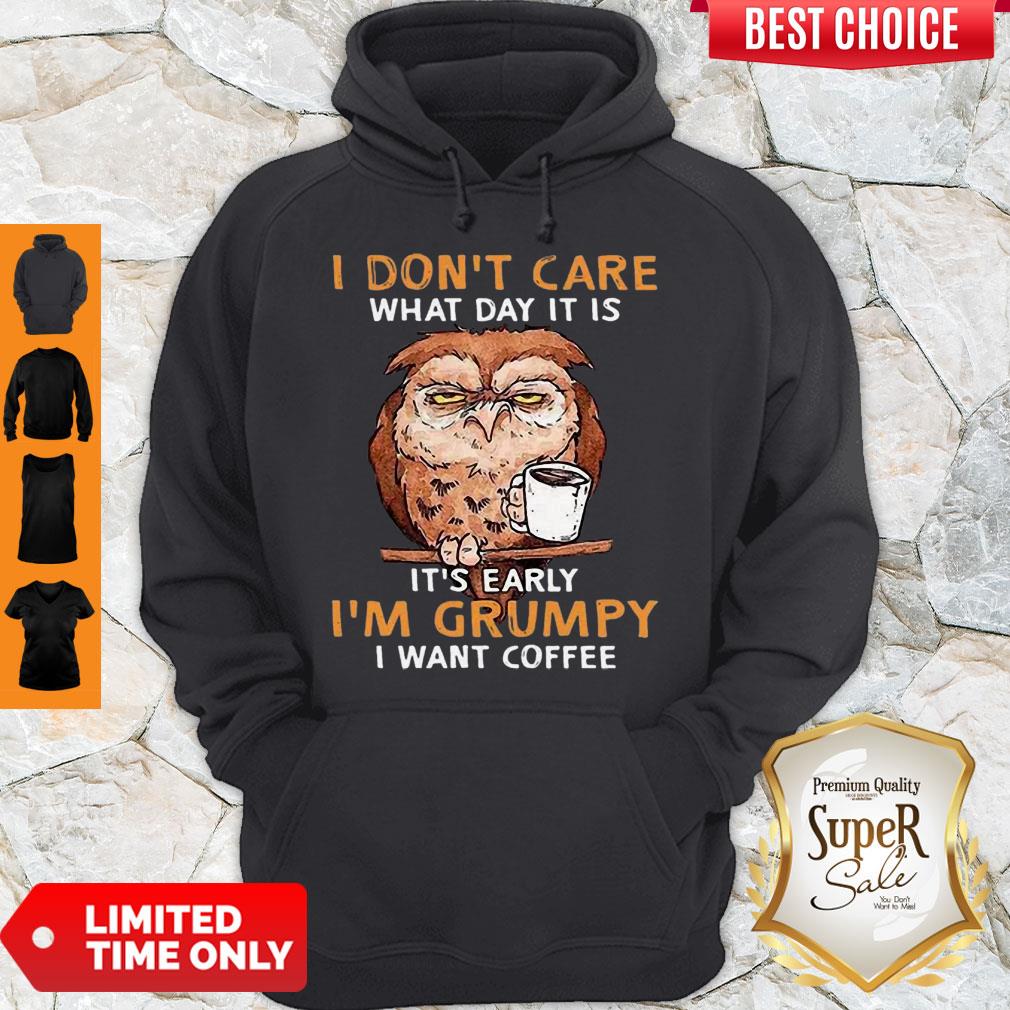 Perfect Owl I Don’t Care What Day It Is It’s Early I’m Grumpy I Want Coffee Shirt - Image 5