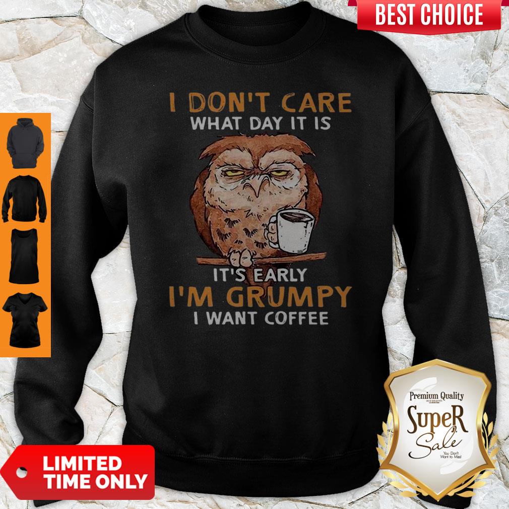 Perfect Owl I Don’t Care What Day It Is It’s Early I’m Grumpy I Want Coffee Shirt